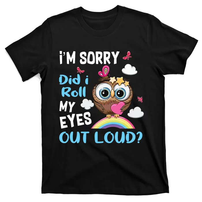 Im Sorry Did I Roll My Eyes Out Loud Sarcastic Owl Funny T-Shirt