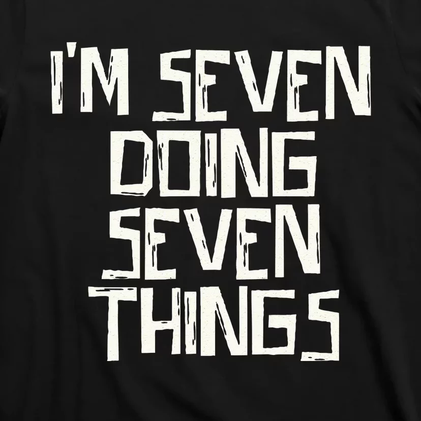 Im Seven Doing Seven Things T-Shirt