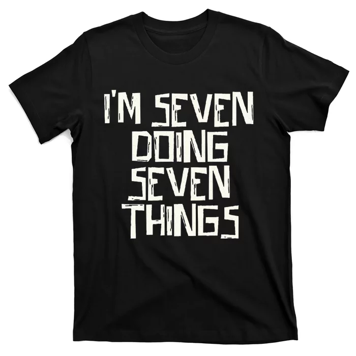 Im Seven Doing Seven Things T-Shirt