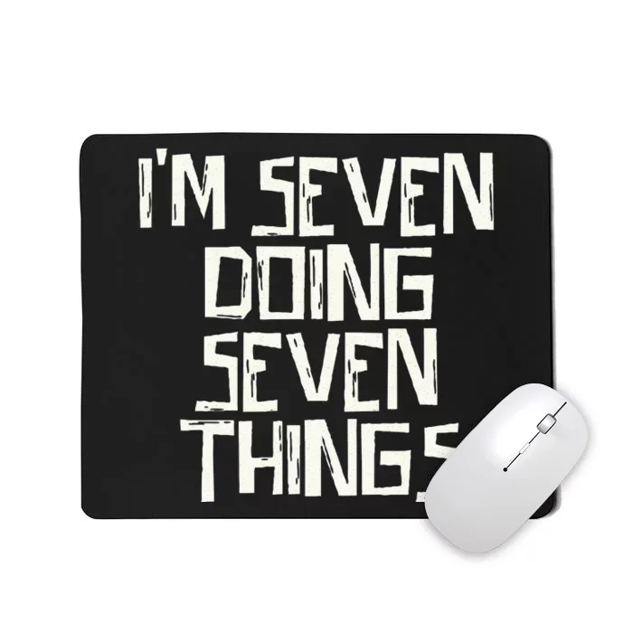 Im Seven Doing Seven Things Mousepad