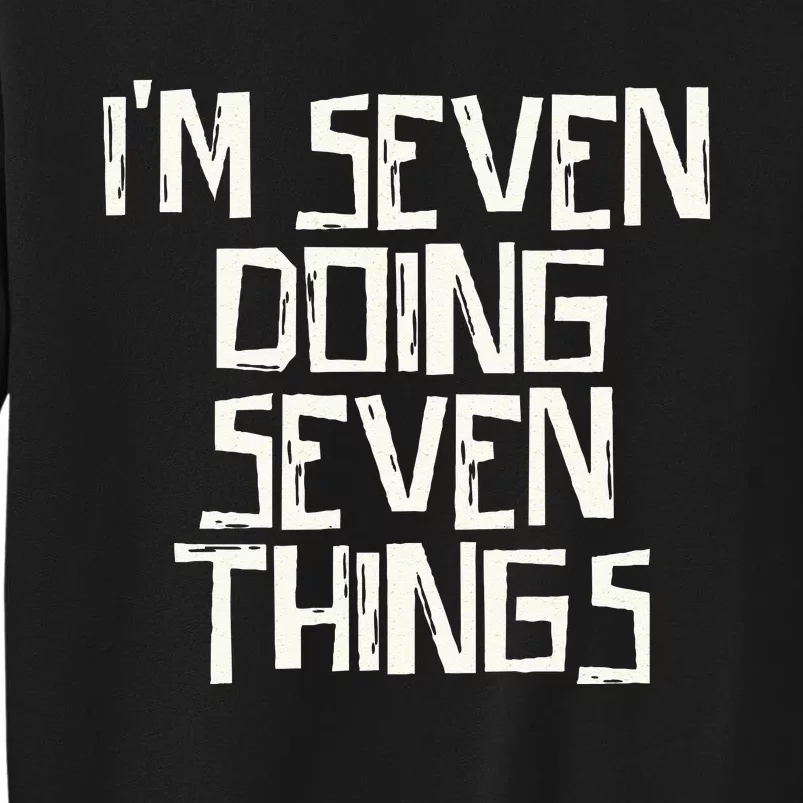 Im Seven Doing Seven Things Tall Sweatshirt