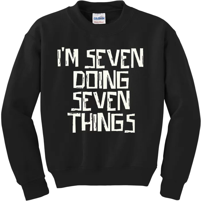 Im Seven Doing Seven Things Kids Sweatshirt