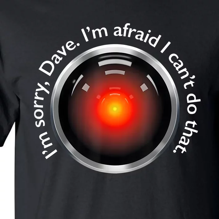 IM Sorry Dave IM Afraid I CanT Do That Tall T-Shirt