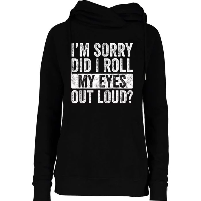 Im Sorry Did I Roll My Eyes Out Loud Funny Sarcastic Retro Womens Funnel Neck Pullover Hood