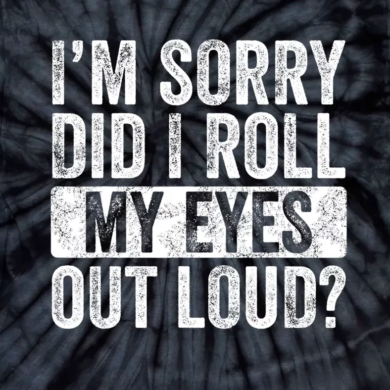 Im Sorry Did I Roll My Eyes Out Loud Funny Sarcastic Retro Tie-Dye T-Shirt