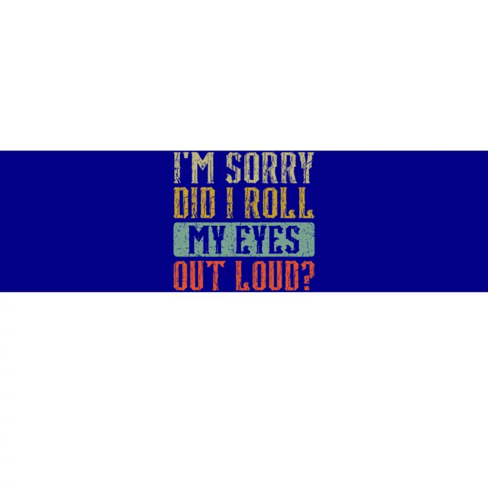 Im Sorry Did I Roll My Eyes Out Loud Funny Vintage Retro Bumper Sticker