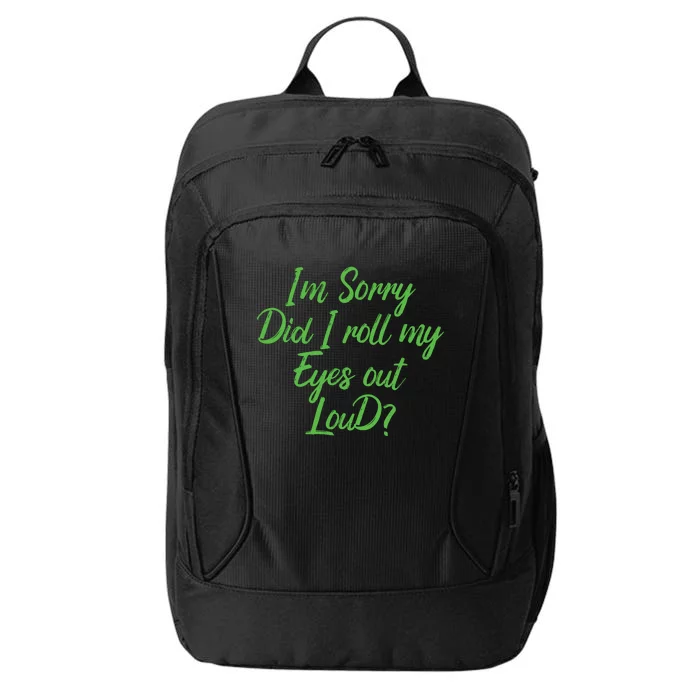 I'm Sorry Did I Roll My Eyes Out Loud Funny Saying City Backpack