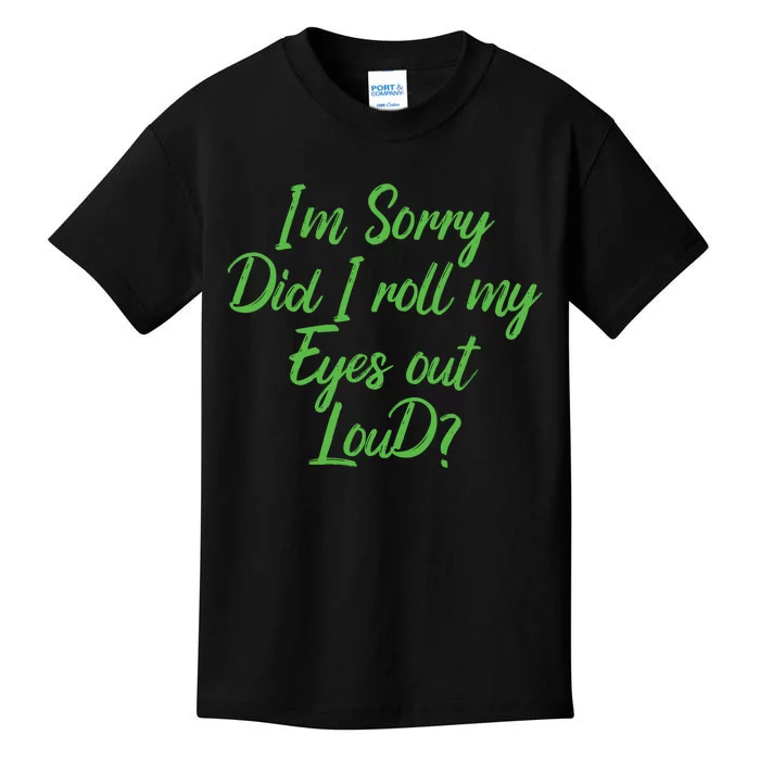 I'm Sorry Did I Roll My Eyes Out Loud Funny Saying Kids T-Shirt