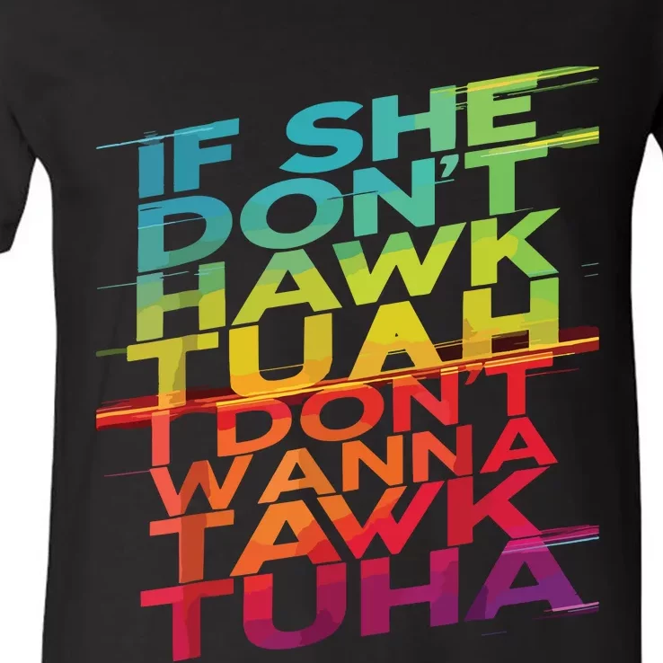 If She Dont Hawk Tuah I Dont Wanna Tawk Tuha V-Neck T-Shirt