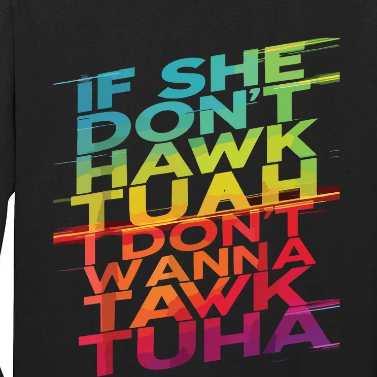 If She Dont Hawk Tuah I Dont Wanna Tawk Tuha Tall Long Sleeve T-Shirt