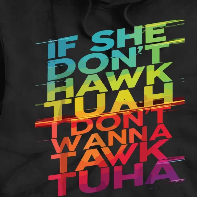 If She Dont Hawk Tuah I Dont Wanna Tawk Tuha Tie Dye Hoodie