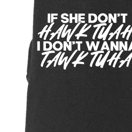 If She Dont Hawk Tuah I Dont Tawk Tuah Doggie 3-End Fleece Hoodie