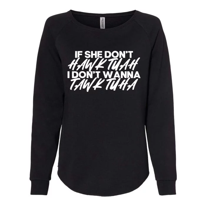 If She Dont Hawk Tuah I Dont Tawk Tuah Womens California Wash Sweatshirt