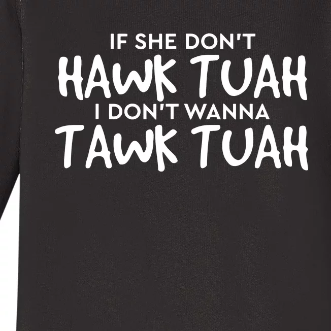 If She Dont Hawk Tush I Wont Tawk Tuah Baby Long Sleeve Bodysuit