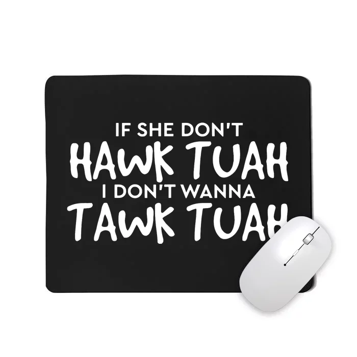 If She Dont Hawk Tush I Wont Tawk Tuah Mousepad