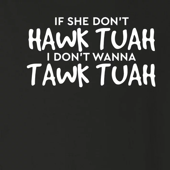 If She Dont Hawk Tush I Wont Tawk Tuah Toddler Long Sleeve Shirt