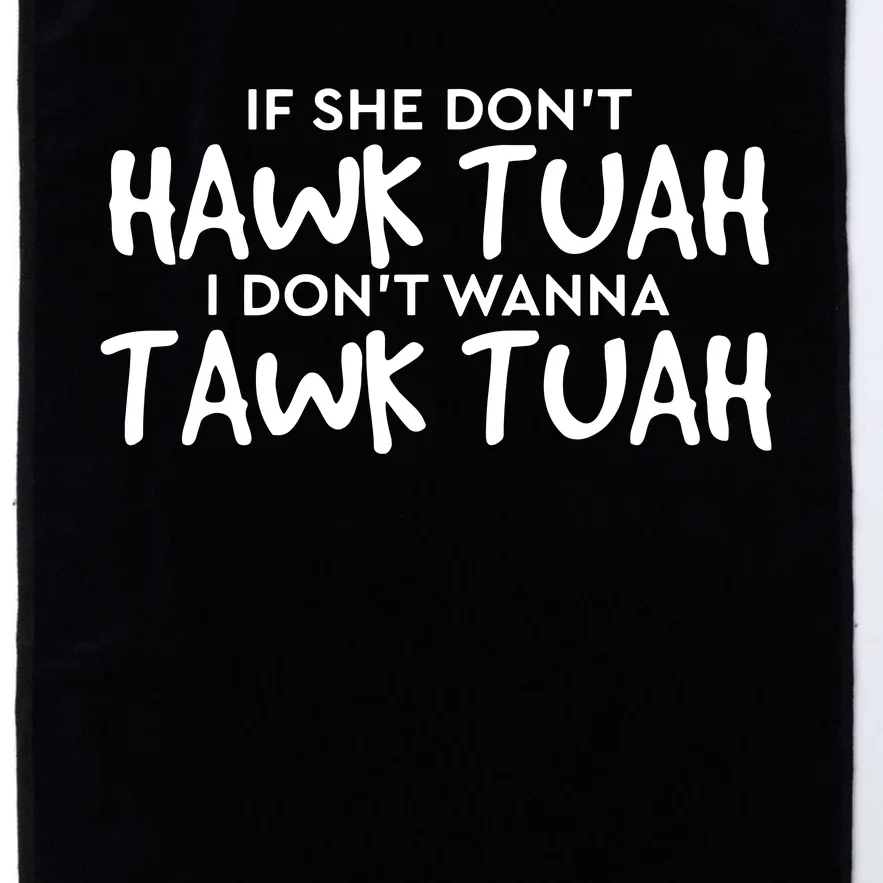 If She Dont Hawk Tush I Wont Tawk Tuah Platinum Collection Golf Towel