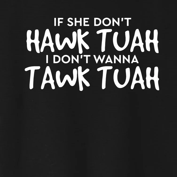 If She Dont Hawk Tush I Wont Tawk Tuah Women's Crop Top Tee