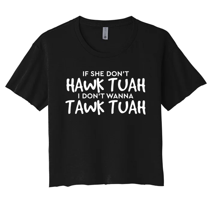 If She Dont Hawk Tush I Wont Tawk Tuah Women's Crop Top Tee