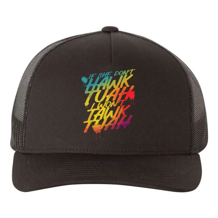 If She Dont Hawk Tush I Wont Tawk Tuah Funny Hawk Tush Yupoong Adult 5-Panel Trucker Hat