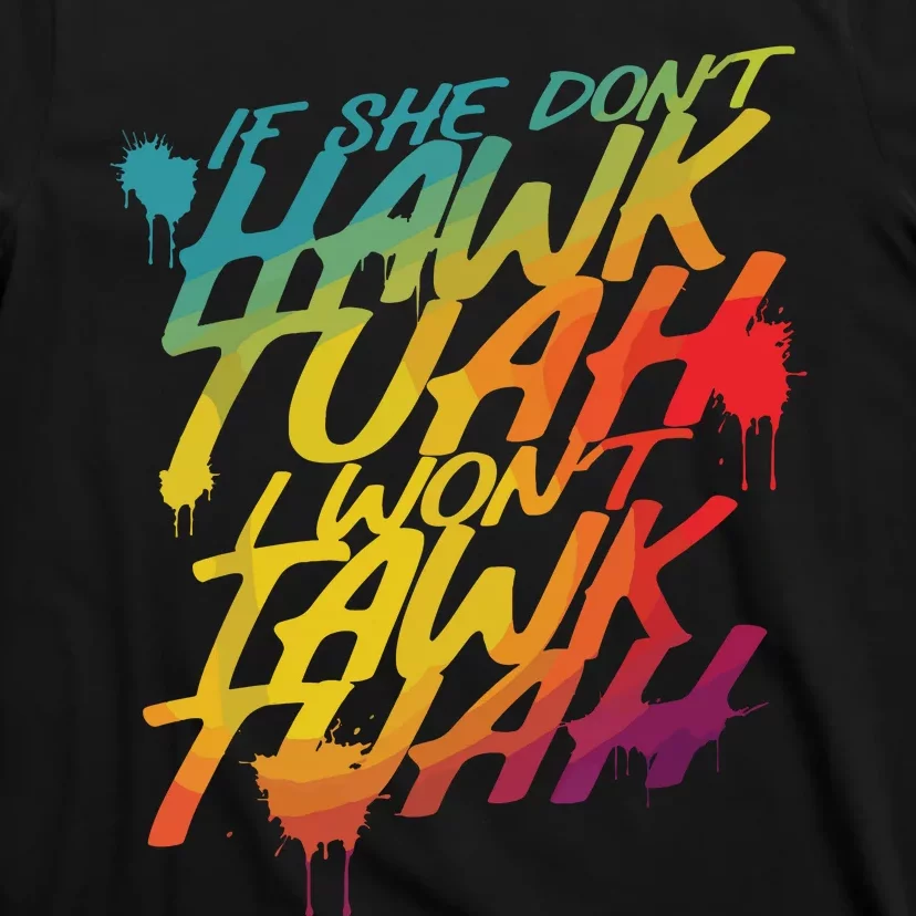 If She Dont Hawk Tush I Wont Tawk Tuah Funny Hawk Tush T-Shirt