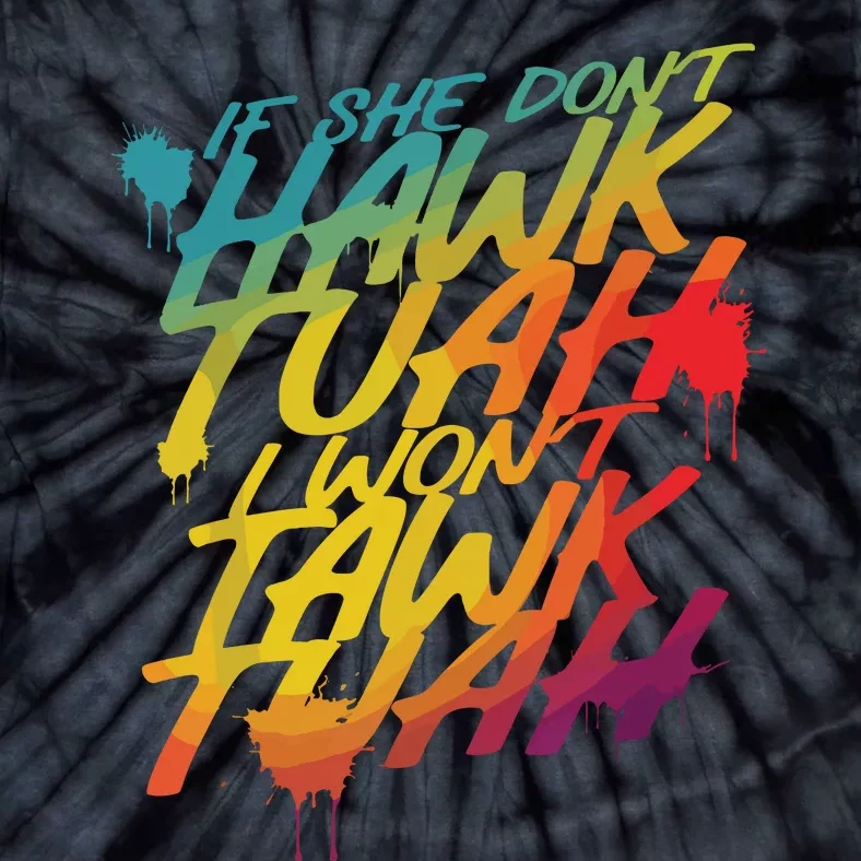 If She Dont Hawk Tush I Wont Tawk Tuah Funny Hawk Tush Tie-Dye T-Shirt