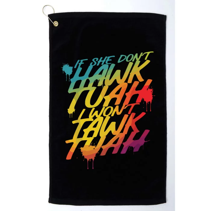 If She Dont Hawk Tush I Wont Tawk Tuah Funny Hawk Tush Platinum Collection Golf Towel