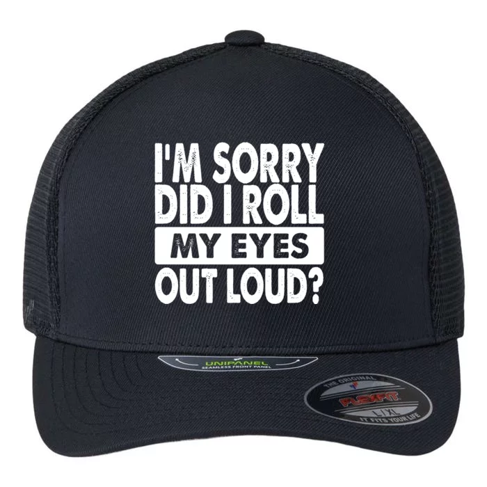 Im Sorry Did I Roll My Eyes Out Loud Funny Flexfit Unipanel Trucker Cap