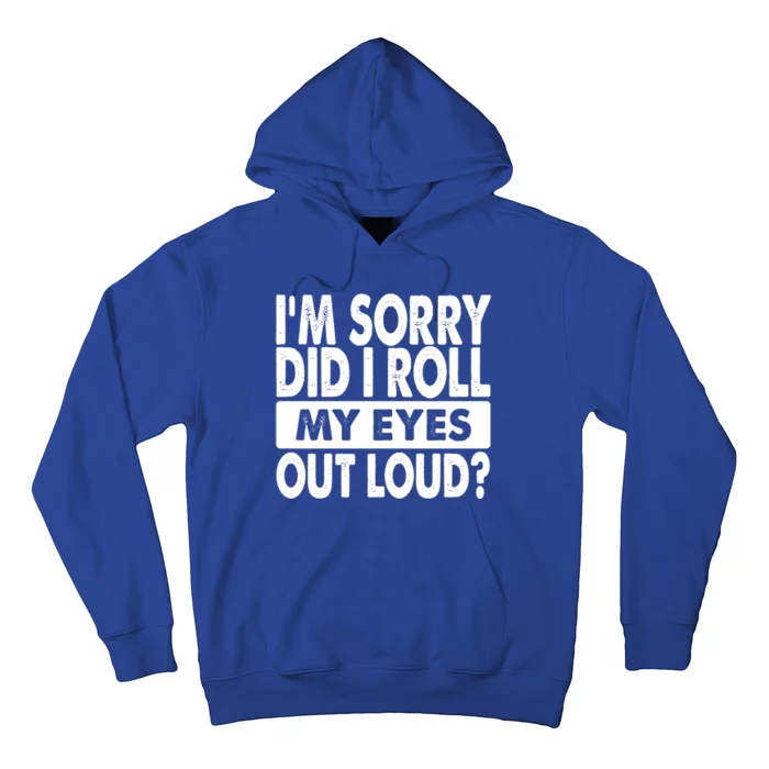 Im Sorry Did I Roll My Eyes Out Loud Funny Hoodie