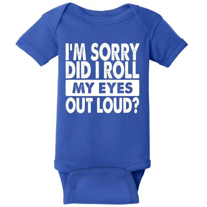 Im Sorry Did I Roll My Eyes Out Loud Funny Baby Bodysuit