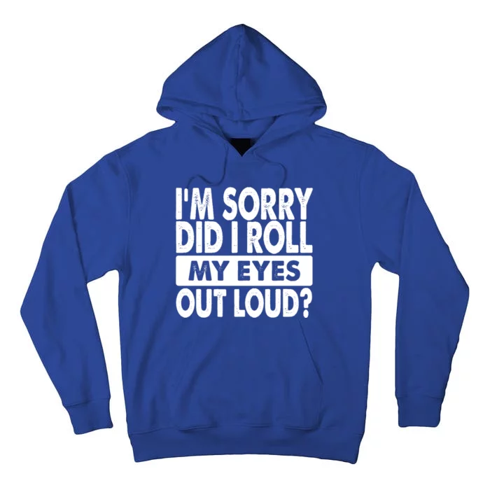 Im Sorry Did I Roll My Eyes Out Loud Funny Tall Hoodie