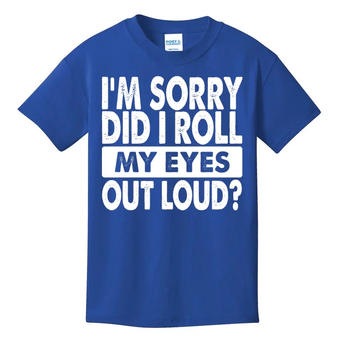 Im Sorry Did I Roll My Eyes Out Loud Funny Kids T-Shirt