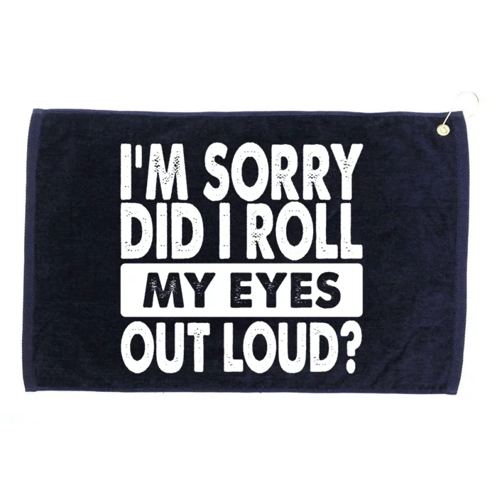 Im Sorry Did I Roll My Eyes Out Loud Funny Grommeted Golf Towel