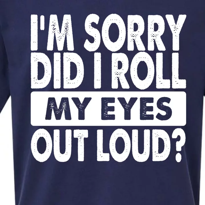 Im Sorry Did I Roll My Eyes Out Loud Funny Sueded Cloud Jersey T-Shirt