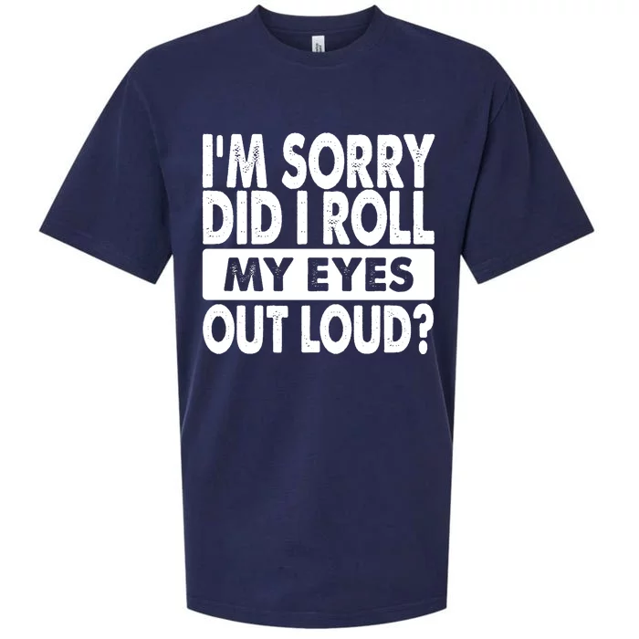 Im Sorry Did I Roll My Eyes Out Loud Funny Sueded Cloud Jersey T-Shirt