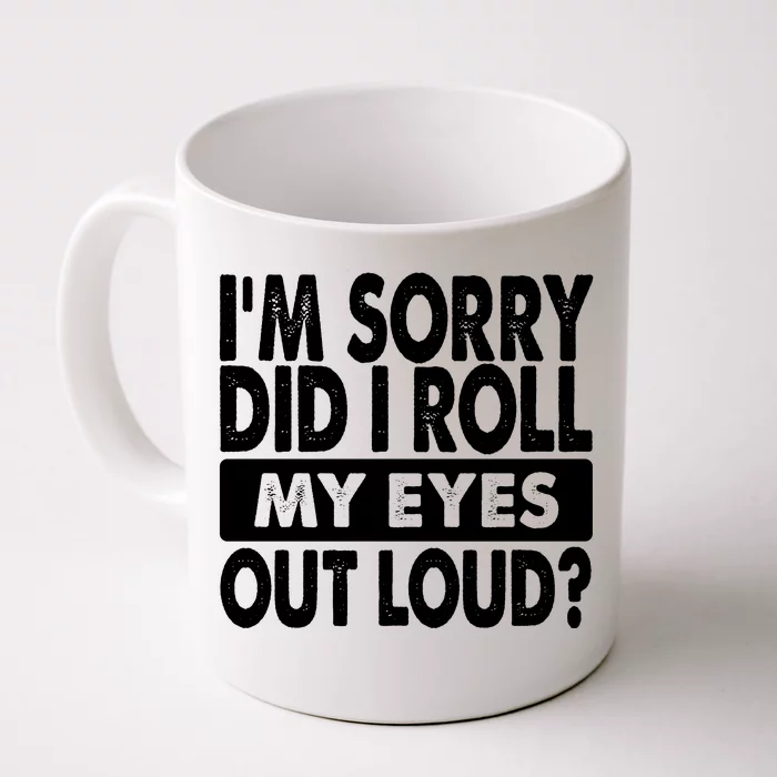 Im Sorry Did I Roll My Eyes Out Loud Funny Front & Back Coffee Mug