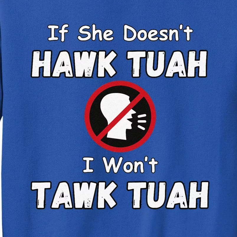 If She DoesnT Hawk Tush I WonT Tawk Tuah Hawk Tuah 2024 Sweatshirt