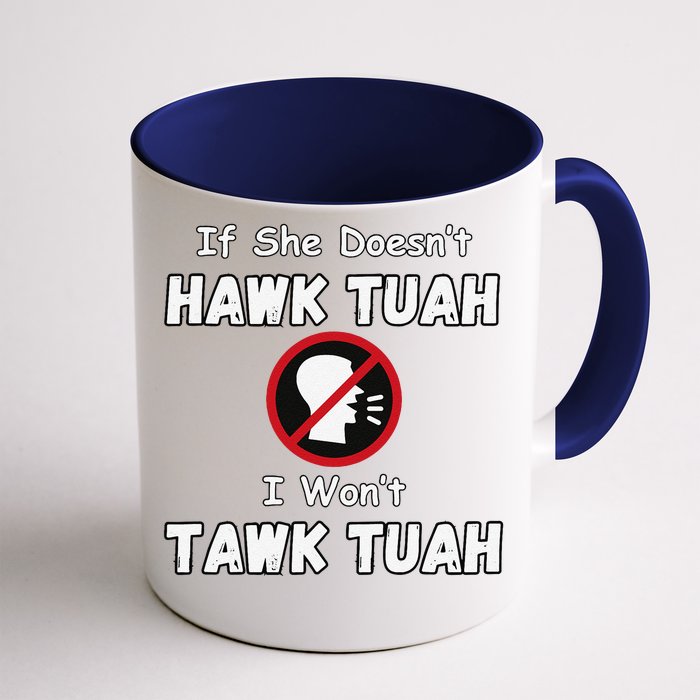 If She DoesnT Hawk Tush I WonT Tawk Tuah Hawk Tuah 2024 Front & Back Coffee Mug