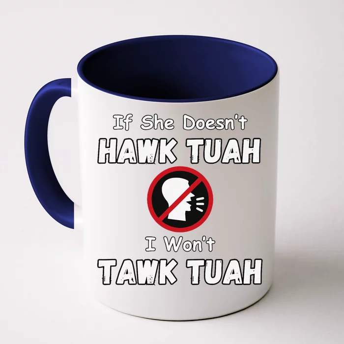 If She DoesnT Hawk Tush I WonT Tawk Tuah Hawk Tuah 2024 Front & Back Coffee Mug