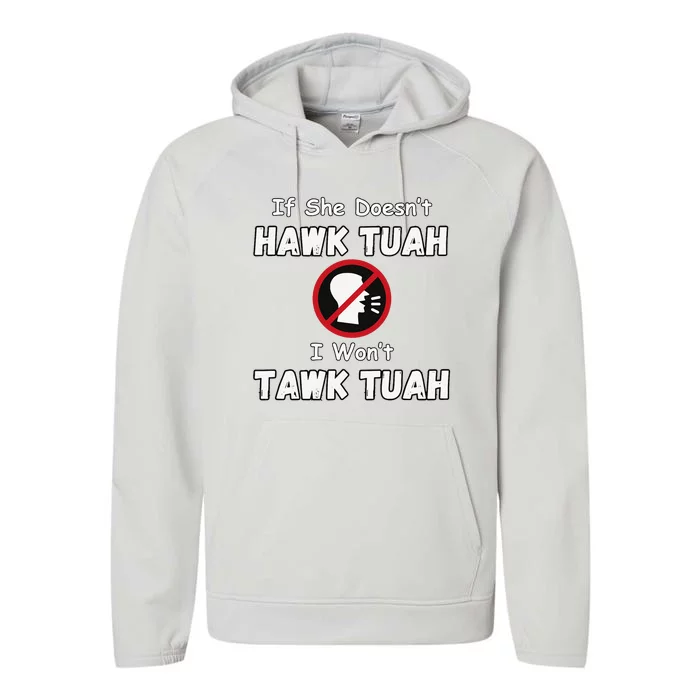 If She DoesnT Hawk Tush I WonT Tawk Tuah Hawk Tuah 2024 Performance Fleece Hoodie