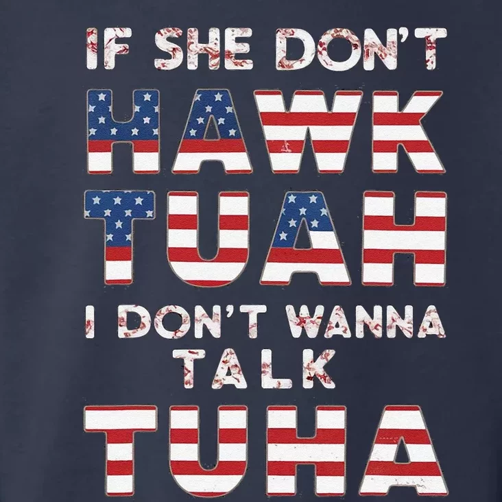 If She DonT Hawk Tuah I DonT Wanna Talk Tuha 4th July Meme Toddler Hoodie