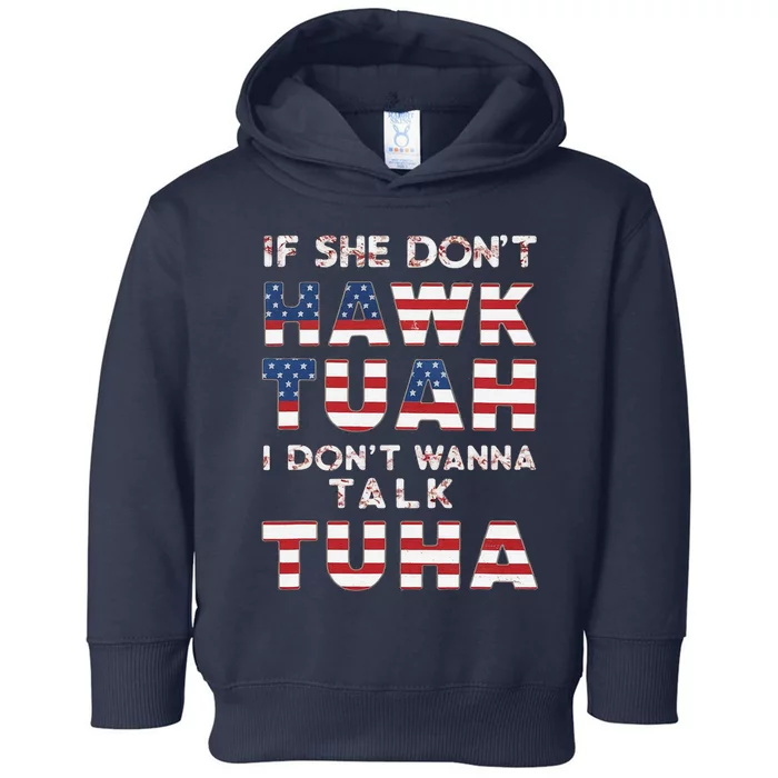 If She DonT Hawk Tuah I DonT Wanna Talk Tuha 4th July Meme Toddler Hoodie