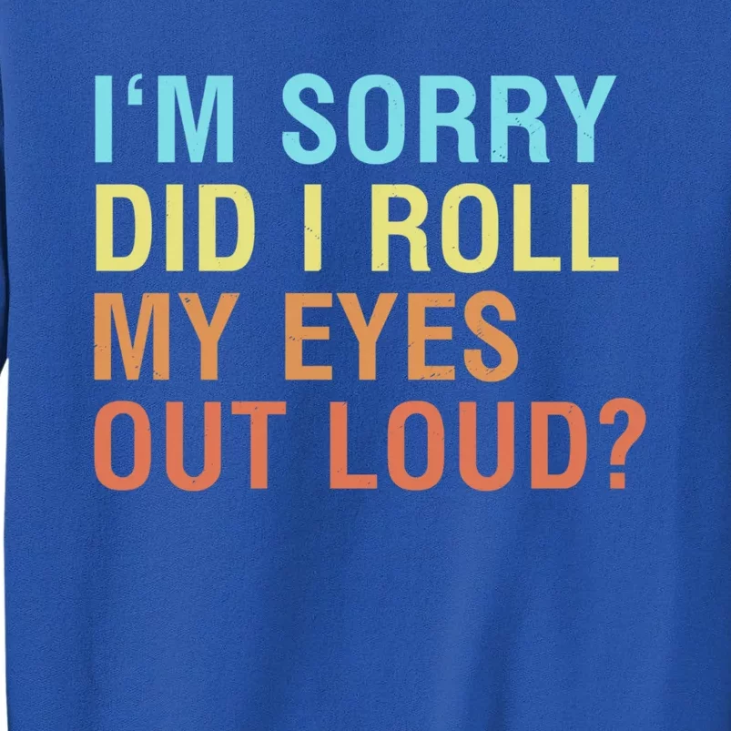 I'm Sorry Did I Roll My Eyes Out Loud? Funny Sarcastic Funny Gift Sweatshirt