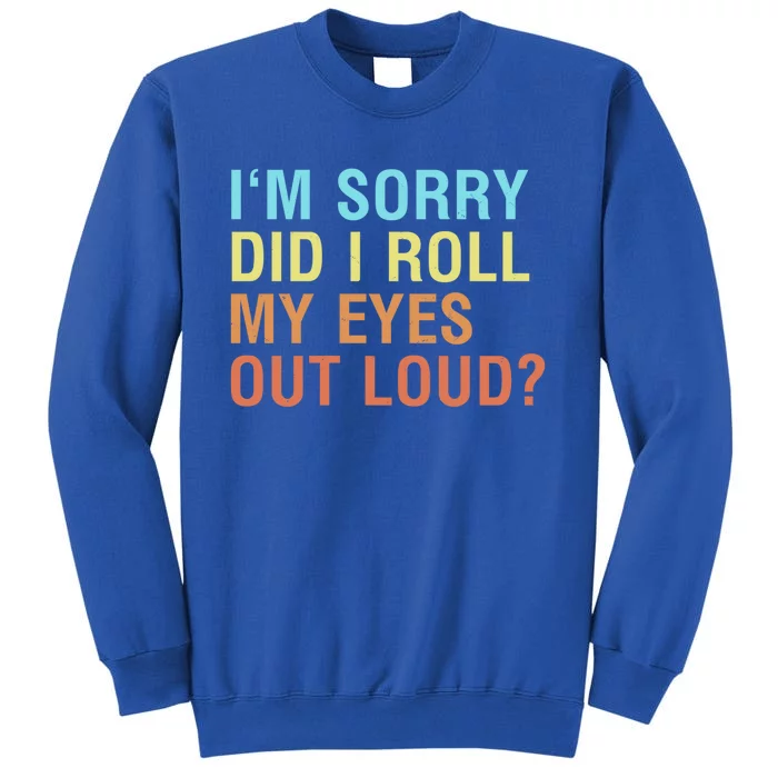 I'm Sorry Did I Roll My Eyes Out Loud? Funny Sarcastic Funny Gift Sweatshirt