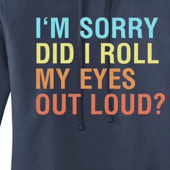 I'm Sorry Did I Roll My Eyes Out Loud? Funny Sarcastic Funny Gift Women's Pullover Hoodie