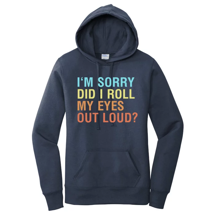 I'm Sorry Did I Roll My Eyes Out Loud? Funny Sarcastic Funny Gift Women's Pullover Hoodie