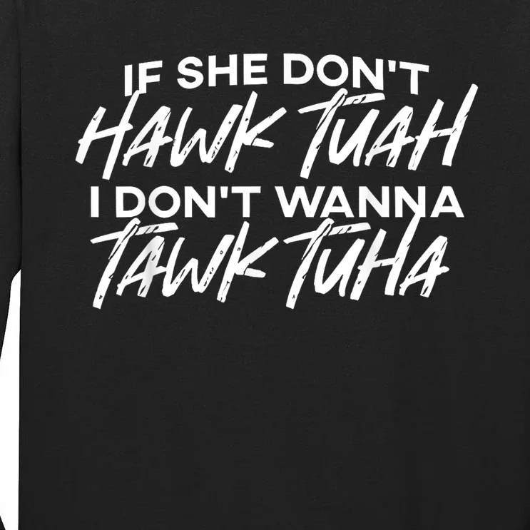 If She Dont Tuah I Dont Wanna Tawk Tuha Tall Long Sleeve T-Shirt