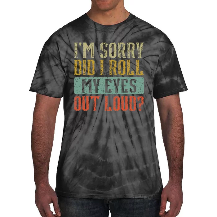 Im Sorry Did I Roll My Eyes Out Loud Funny Vintage Retro Tie-Dye T-Shirt