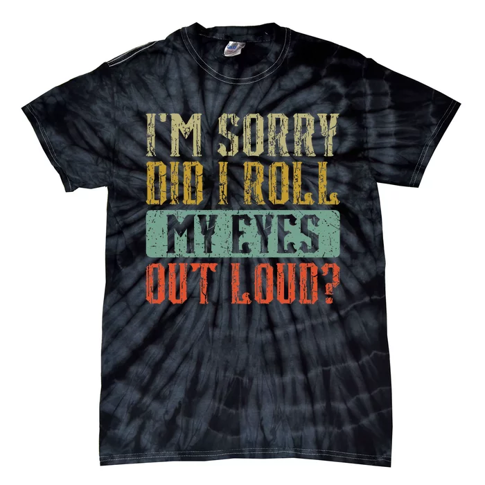 Im Sorry Did I Roll My Eyes Out Loud Funny Vintage Retro Tie-Dye T-Shirt