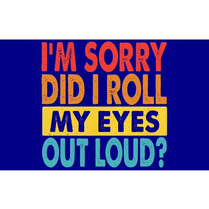 Im Sorry Did I Roll My Eyes Out Loud Funny Quotes Bumper Sticker